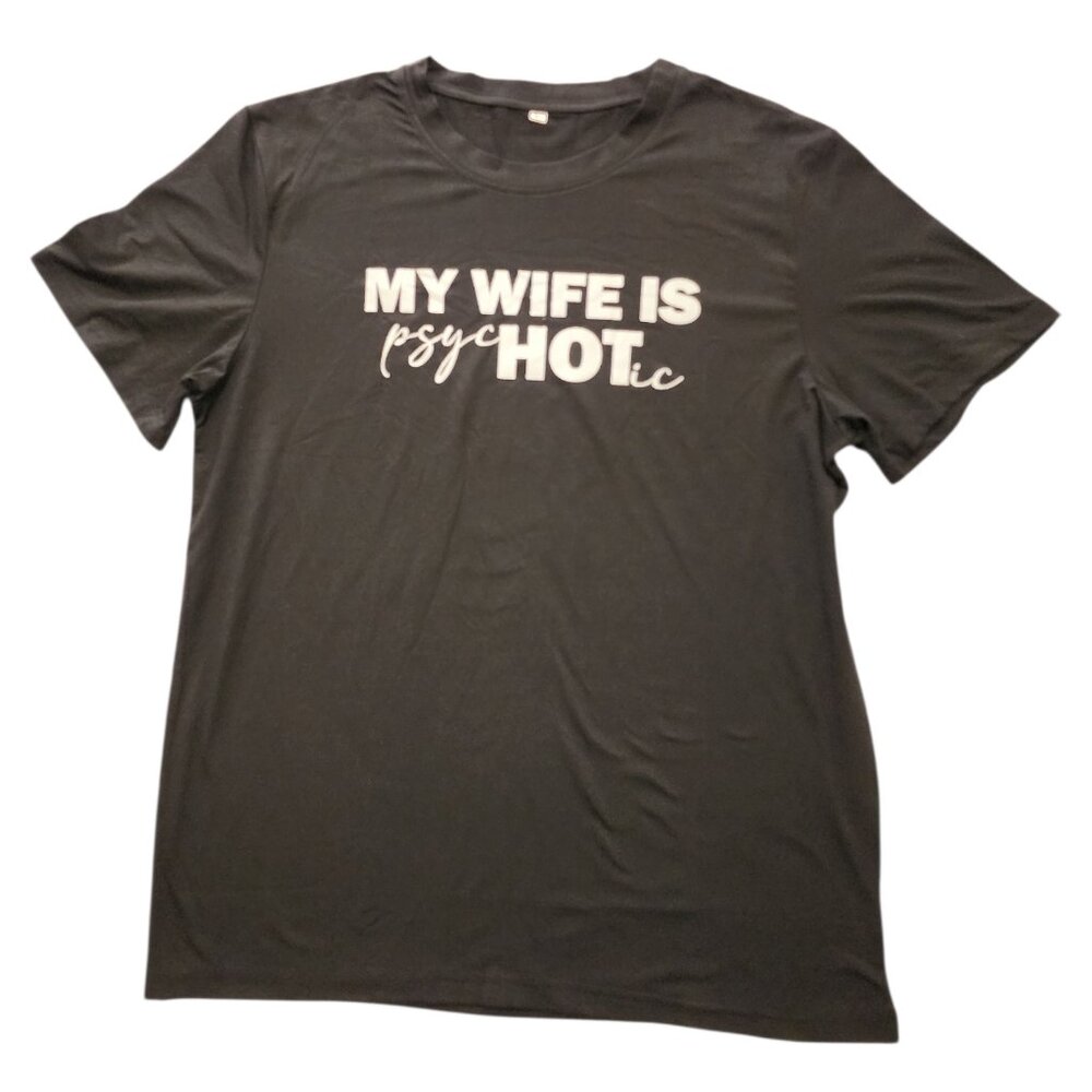 My Wife Is Psychotic T-Shirt Tee Funny Marriage Husband Gift